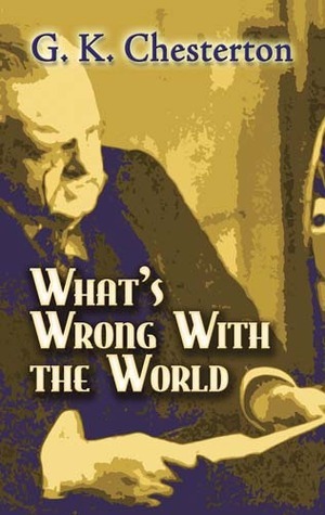 G.K. Chesterton - What's Wrong with the World