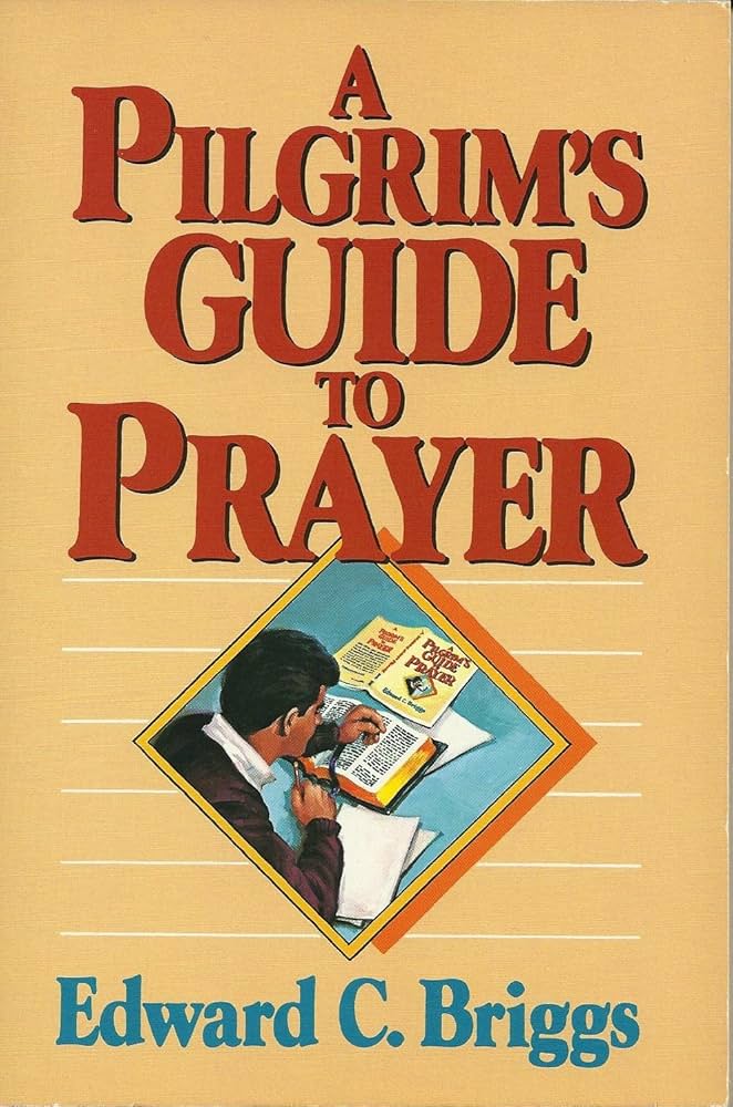 Edward C. Briggs - A Pilgrim's Guide to Prayer